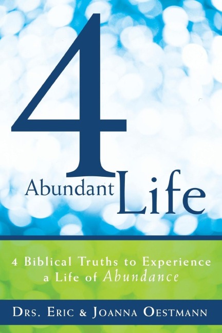 4 Abundant Life: 4 Biblical Truths to Experience a Life of Abundance