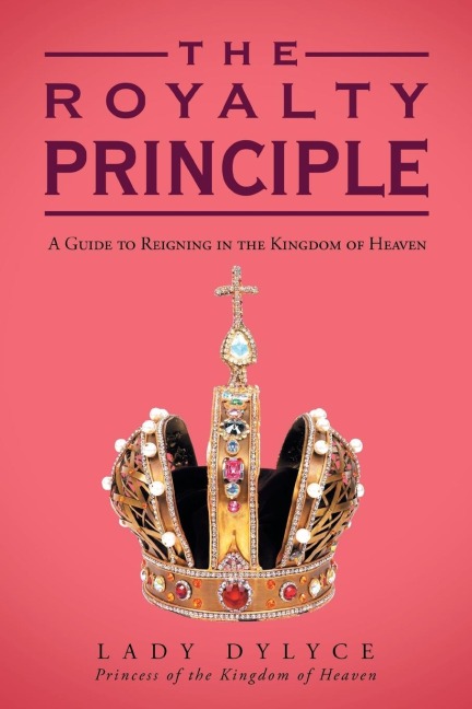 The Royalty Principle: A Guide to Reigning in the Kingdom of Heaven