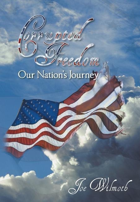 Corrupted Freedom: Our Nations Journey