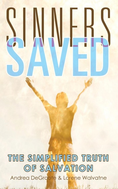 Sinners Saved: The Simplified Truth of Salvation