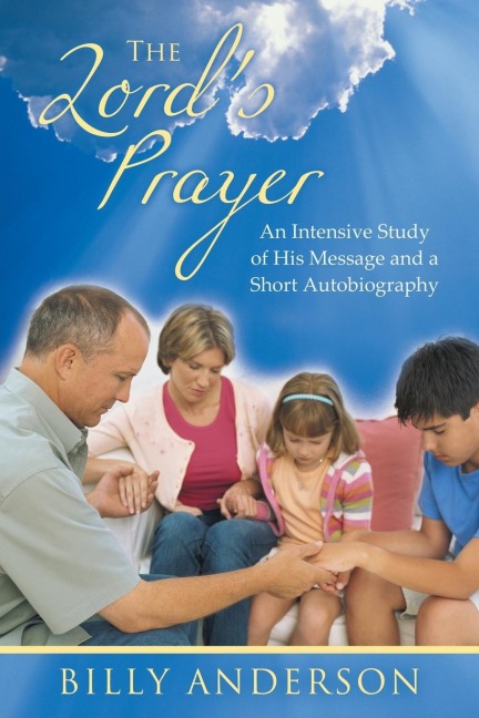 The Lords Prayer: An Intensive Study of His Message and a Short Autobiography