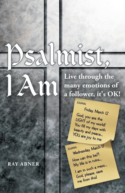 Psalmist, I Am: Live Through the Many Emotions of a Follower, Its Ok!