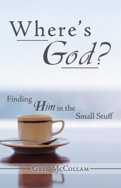 Wheres God?: Finding Him in the Small Stuff