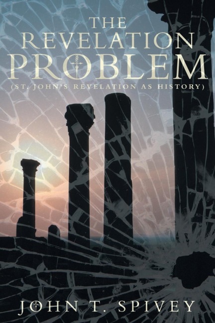 The Revelation Problem: (St. Johns Revelation as History)