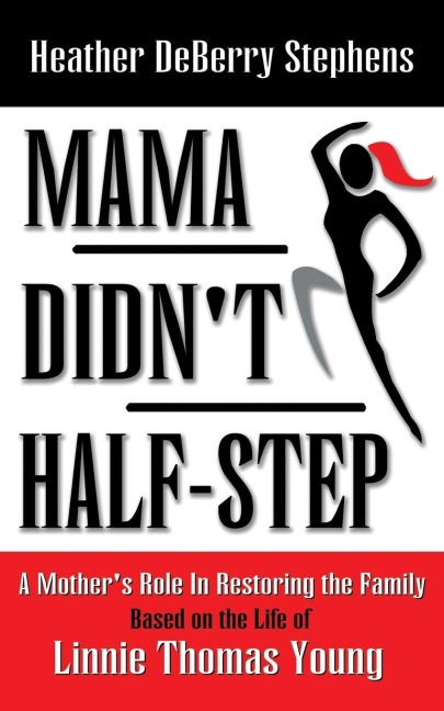 Mama Didnt Half-Step: A Mothers Role in Restoring the Family