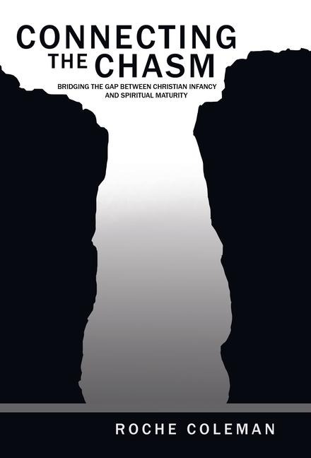 Connecting the Chasm: Bridging the Gap Between Christian Infancy and Spiritual Maturity