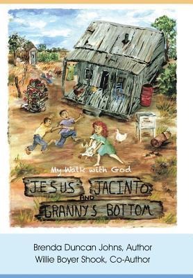 Jesus, Jacinto, and Grannys Bottom: My Walk with God