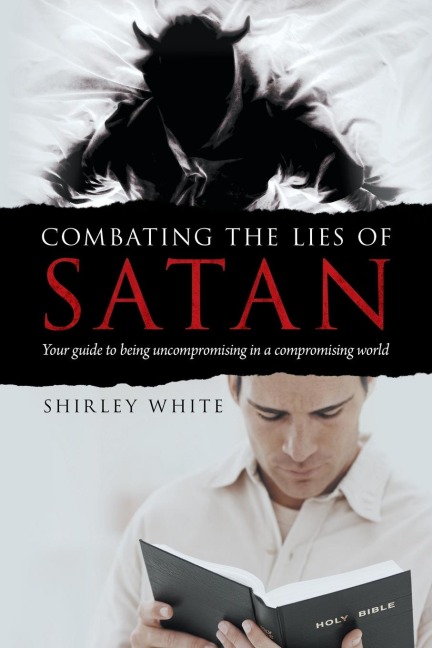Combating the Lies of Satan: Your Guide to Being Uncompromising in a Compromising World