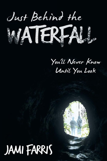 Just Behind the Waterfall: Youll Never Know Until You Look