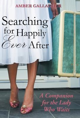 Searching for Happily Ever After: A Companion for the Lady Who Waits