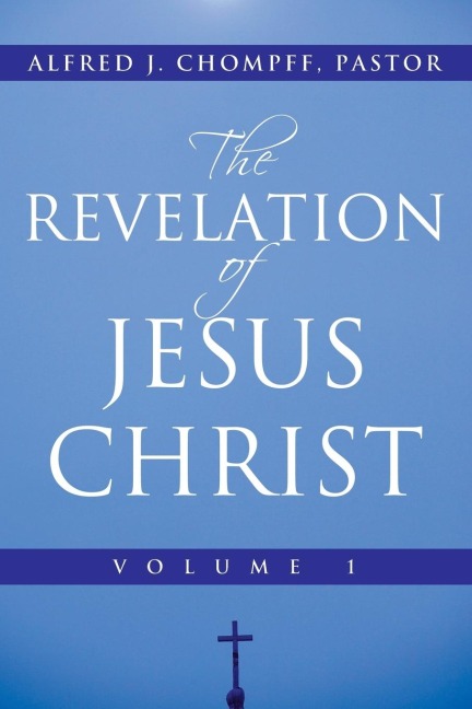 The Revelation of Jesus Christ: Volume 1