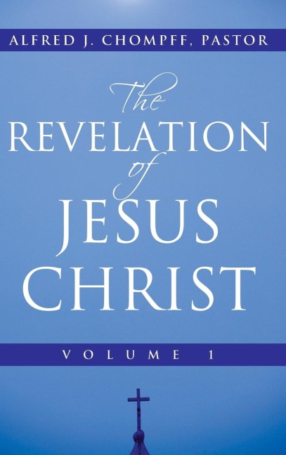 The Revelation of Jesus Christ: Volume 1