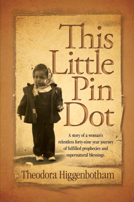 This Little Pin Dot: A Story of a Womans Relentless Forty-Nine Year Journey of Fulfilled Prophecies and Supernatural Blessings.