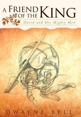 A Friend of the King: David and His Mighty Men