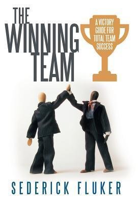 The Winning Team: A Victory Guide for Total Team Success