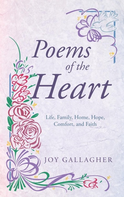 Poems of the Heart: Life, Family, Home, Hope, Comfort, and Faith