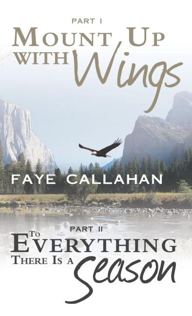 Part I Mount Up with Wings. Part II to Everything There Is a Season