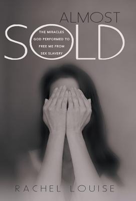 Almost Sold The Miracles God Performed to Free Me from Sex Slavery