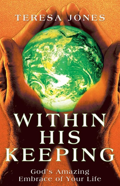 Within His Keeping: Gods Amazing Embrace of Your Life