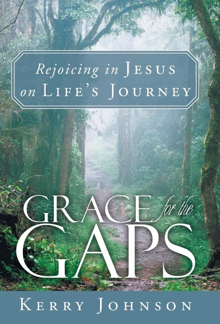 Grace for the Gaps: Rejoicing in Jesus on Lifes Journey