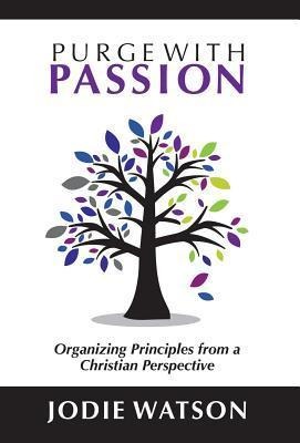 Purge with Passion: Organizing Principles from a Christian Perspective