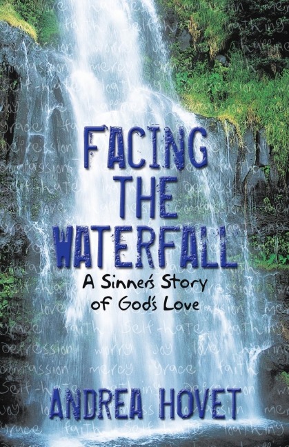 Facing the Waterfall: A Sinners Story of Gods Love