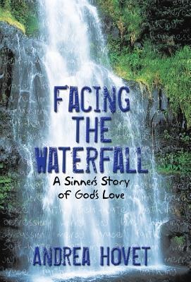 Facing the Waterfall: A Sinners Story of Gods Love