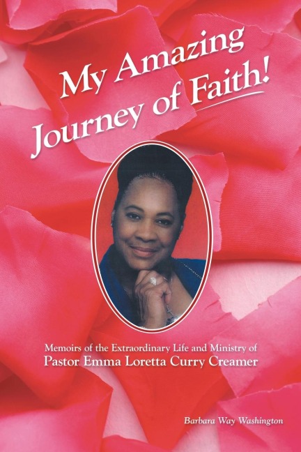 My Amazing Journey of Faith: Memoirs of the Extraordinary Life and Ministry of Pastor Emma Loretta Curry Creamer