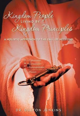 Kingdom People Living by Kingdom Principles: A Holistic Approach to the Call of Missions