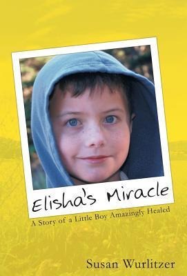 Elisha's Miracle: A Story of a Little Boy Amazingly Healed