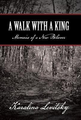 A Walk with a King: Memoirs of a New Believer