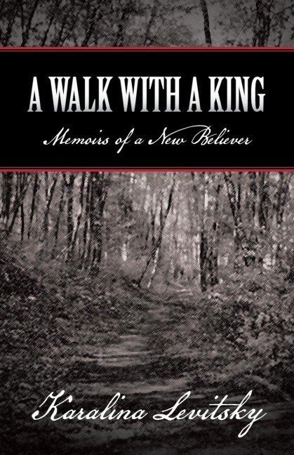 A Walk with a King: Memoirs of a New Believer