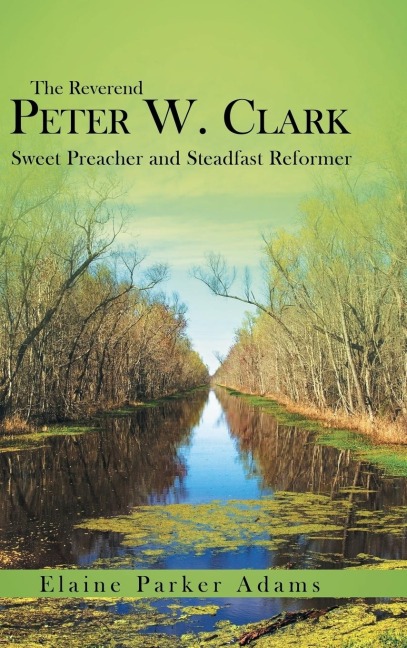 The Reverend Peter W. Clark: Sweet Preacher and Steadfast Reformer