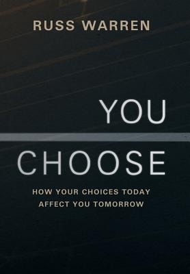 You Choose: How Your Choices Today Affect You Tomorrow