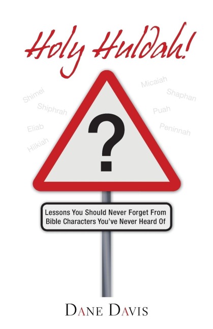Holy Huldah!: Lessons You Should Never Forget from Bible Characters Youve Never Heard of