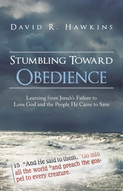Stumbling Toward Obedience: Learning from Jonahs Failure to Love God and the People He Came to Save
