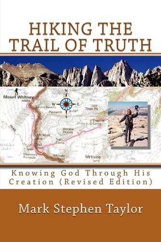 Hiking The Trail Of Truth Knowing God Through His Creation (Revised Edition)