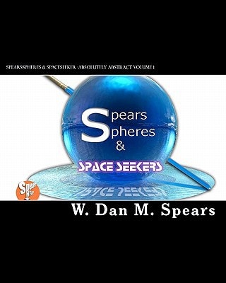 SpearsSpheres and SpaceSeekers Absolutely Abstract