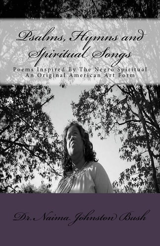 Psalms, Hymns and Spiritual Songs Poems Inspired By The Negro Spiritual