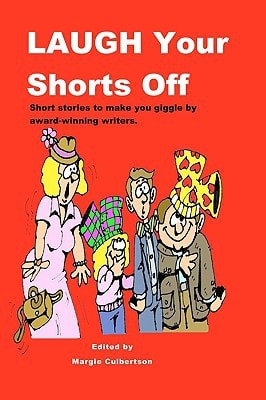 Laugh Your Shorts Off Short Stories to Make You Giggle by Award-Winning Writers