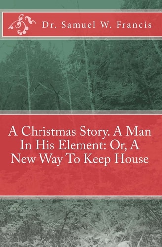 A Christmas Story. A Man In His Element Or, A New Way To Keep House
