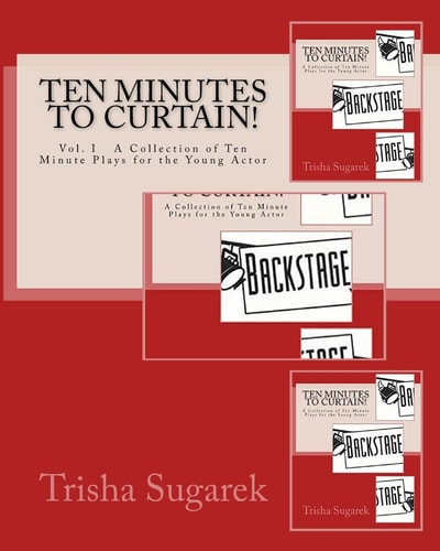 Ten Minutes to Curtain! A Collection of Short Plays for the Young Actor