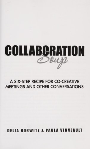 Collaboration Soup A Six-Step Recipe For Co-Creative Meetings and Other Conversations