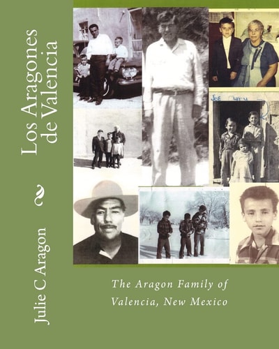 Los Aragones de Valencia The Aragon Family of Valencia, New Mexico