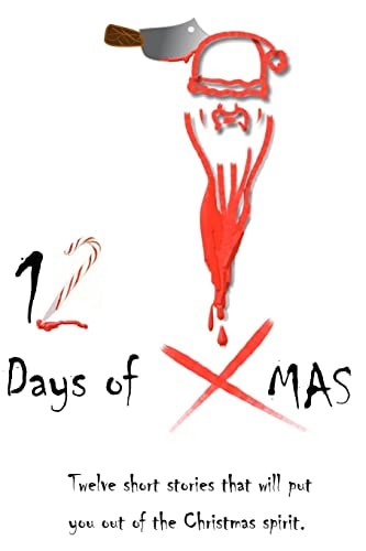 12 Days of X-Mas Twelve Short Stories That Will Put You Out of the Christmas Spirit