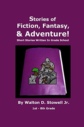 Stories of Fiction, Fantasy, and Adventure Short Stories Written In Grade School