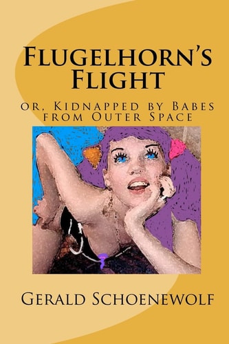 Flugelhorn's Flight Or, Kidnapped by Babes from Outer Space