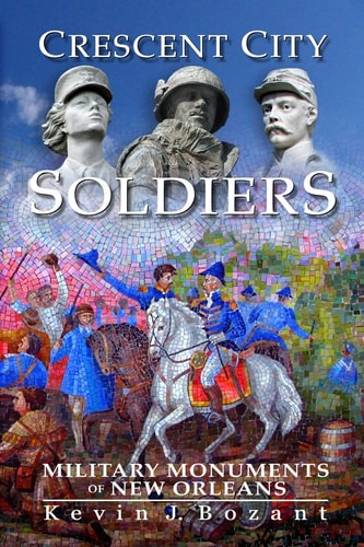 Crescent City Soldiers Military Monuments of New Orleans