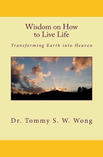 Wisdom on How to Live Life Transforming Earth Into Heaven