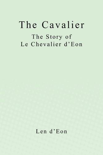The Cavalier The Story of Le Chevalier D'Eon
